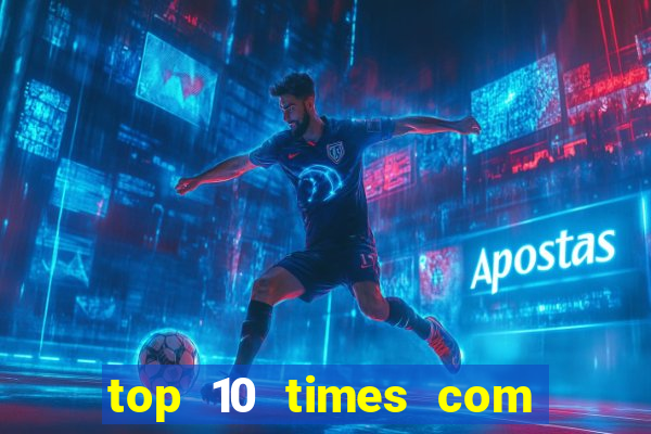 top 10 times com mais gols no mundo